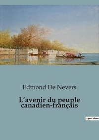 Nevers edmond De - Sociologie et Anthropologie  : L'avenir du peuple canadien-français.