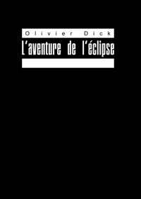 Olivier Dick - L'aventure de l'éclipse - Impressions cinématographiques.