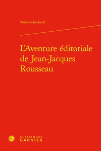L'aventure éditoriale de Jean-Jacques Rousseau