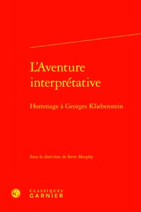  Classiques Garnier - L'aventure interprétative - Hommage à Georges Kliebenstein.