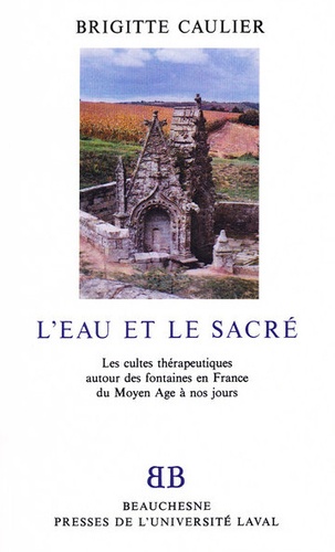 L'eau et le sacré. Les cultes thérapeutiques autour des fontaines en France du Moyen-Age à nos jours