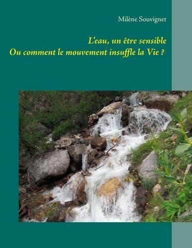 Milène Souvignet - L'eau, un être sensible - Ou Comment le mouvement insuffle la Vie ?.