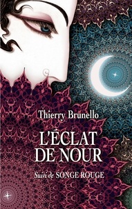 Thierry Brunello - L'éclat de Nour - Suivi de Songe rouge.