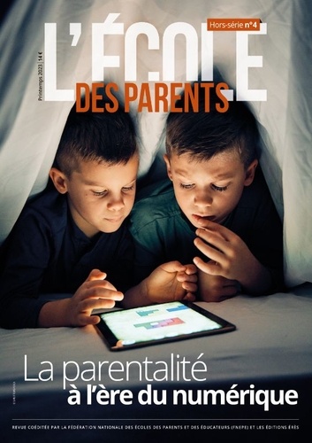 L'école des parents Hors-série N° 4, printemps 2023 La parentalité à l’heure du numérique