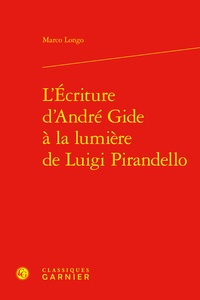 Marco Longo - L'ecriture d'André Gide à la lumière de Luigi Pirandello.