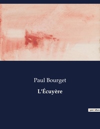 Paul Bourget - Les classiques de la littérature  : L'Écuyère - ..