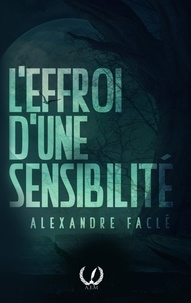 Alexandre Faclé - L'effroi d'une sensibilité.