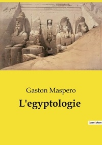 Gaston Maspero - Les classiques de la littérature  : L'egyptologie.