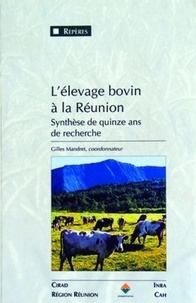 Gilles Mandret - L'élevage bovin à la Réunion. - Synthèse de quinze ans de recherche.