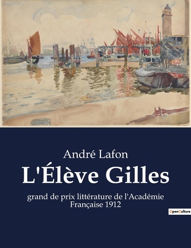 André Lafon - L'Élève Gilles - grand de prix littérature de l'Académie Française 1912.