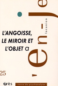 Didier Castanet - L'en-je lacanien N° 25, Décembre 2015 : L'angoisse, le miroir et l'objet a.