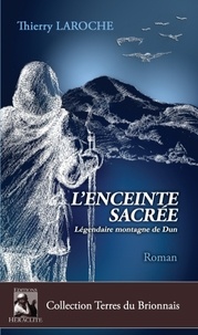 Thierry Laroche - L'enceinte sacrée - Légendaire montagne de Dun.