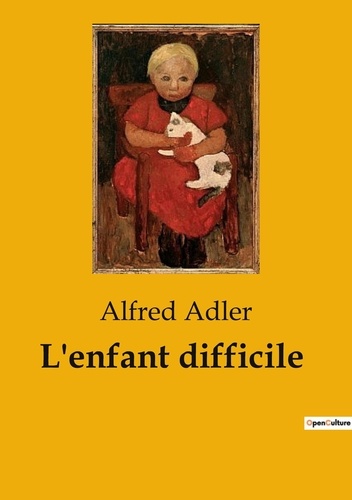 Alfred Adler - Psychologie et phénomènes psychiques - Psychiatrie  : L'enfant difficile - 87.