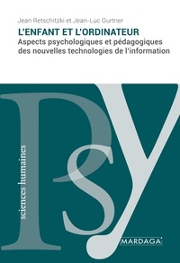 Jean Retschitzki et Jean-Luc Gurtner - L'enfant et l'ordinateur - Aspects psychologiques et pédagogiques des nouvelles technologies de l'information.