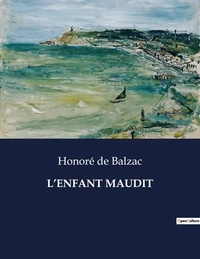 Balzac honoré De - Les classiques de la littérature  : L'enfant maudit - ..