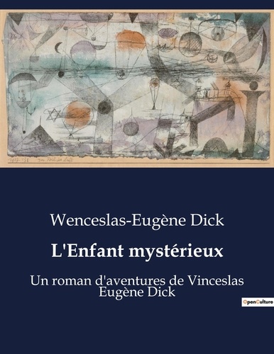 L'Enfant mystérieux. Un roman d'aventures de Vinceslas Eugène Dick