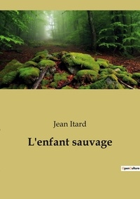 Jean Itard - L'enfant sauvage.