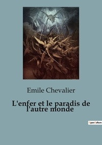 Emile Chevalier - L'enfer et le paradis de l'autre monde.