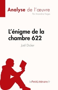 Farges Amandine - Fiche de lecture  : L'énigme de la chambre 622 de Joël Dicker (Analyse de l'oeuvre) - Résumé complet et analyse détaillée de l'oeuvre.