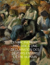 Simone Weil - L'Enracinement - Prélude à une déclaration des devoirs envers l'être humain.