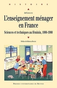 Joël Lebeaume - L'enseignement ménager en France - Sciences et techniques au féminin, 1880-1980.