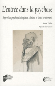 Yohan Trichet - L'entrée dans la psychose - Approches psychopathologiques, clinique et (auto-)traitements.