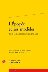 Frank Greiner et Jean-Claude Ternaux - L'épopée et ses modèles de la renaissance aux lumières.