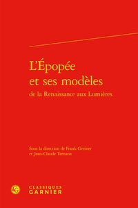 Frank Greiner et Jean-Claude Ternaux - L'épopée et ses modèles de la Renaissance aux lumières.
