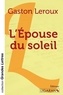 Gaston Leroux - L'épouse du soleil.