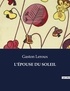 Gaston Leroux - Les classiques de la littérature  : L'ÉPOUSE DU SOLEIL - ..