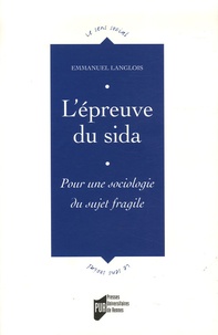 Emmanuel Langlois - L'épreuve du sida - Pour une sociologie du sujet fragile.