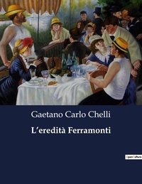 Gaetano Carlo Chelli - Classici della Letteratura Italiana  : L'eredità Ferramonti - 853.