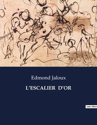 Edmond Jaloux - Les classiques de la littérature  : L'escalier  d'or - ..