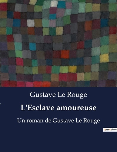 Rouge gustave Le - L'Esclave amoureuse - Un roman de Gustave Le Rouge.