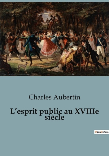 Charles Aubertin - Sociologie et Anthropologie  : L'esprit public au XVIIIe siècle.