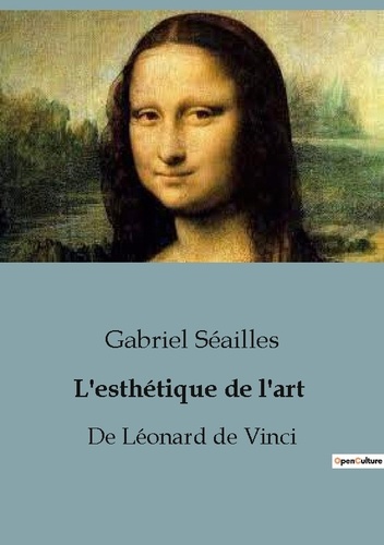 Gabriel Séailles - Philosophie  : L'esthétique de l'art - De Léonard de Vinci.