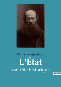 Pierre Kropotkine - L'État - son rôle historique.
