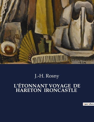 J.-H. Rosny - Les classiques de la littérature  : L'ÉTONNANT VOYAGE  DE HARETON  IRONCASTLE - ..