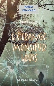 Harry Trincheti - L'étrange Monsieur Louis.