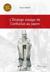 Olivier Ansart - L'Etrange voyage de Confucius au Japon.