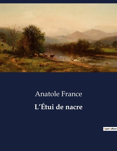 Anatole France - Les classiques de la littérature  : L'Étui de nacre - ..