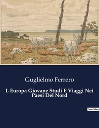 Guglielmo Ferrero - Classici della Letteratura Italiana  : L Europa Giovane Studi E Viaggi Nei Paesi Del Nord - 6762.