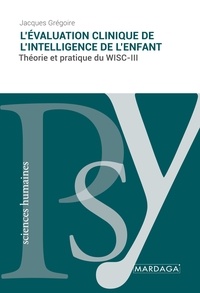Jacques Grégoire - L'évaluation clinique de l'intelligence de l'enfant - Théorie et pratique du WISC-3.