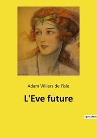 De l'isle adam Villiers - Ésotérisme et Paranormal  : L'Eve future.