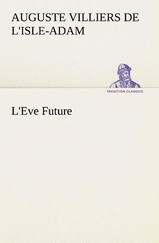 Comte de Villiers de l'isle-adam august - L'Eve Future - L eve future.