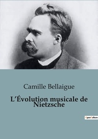 Camille Bellaigue - Histoire de l'Art et Expertise culturelle  : L'Évolution musicale de Nietzsche.