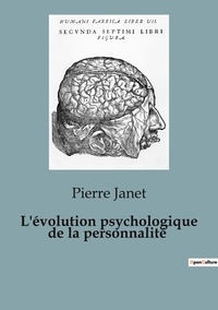 Pierre Janet - Psychologie et phénomènes psychiques - Psychiatrie  : L'évolution psychologique de la personnalité - 87.