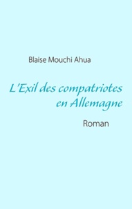 Blaise Mouchi Ahua - L'exil des compatriotes en Allemagne.