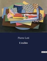 Pierre Loti - Les classiques de la littérature  : L'exilée - ..