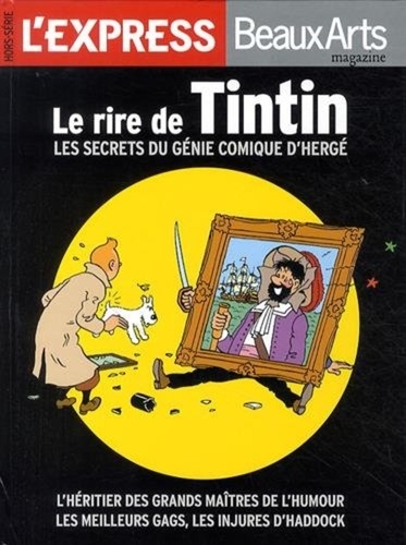 Christophe Barbier et Jean-Louis Beaucarnot - L'Express/Beaux Arts magazine Hors-série : Le rire de Tintin - Les secrets du génie comique d'Hergé.